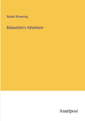 Balaustion's Adventure by Browning, Robert