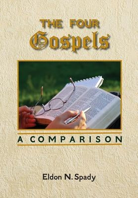 The Four Gospels: A Comparison by Spady, Eldon N.