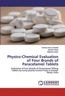 Physico-Chemical Evaluation of Four Brands of Paracetamol Tablets by Debella, Tesfaya Achau