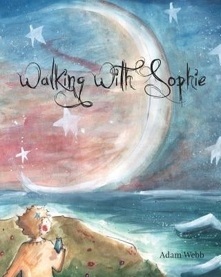 Walking with Sophie by Webb, Adam