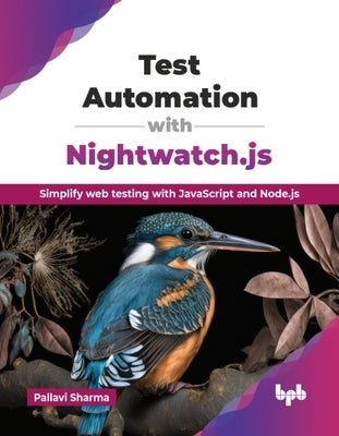 Test Automation with Nightwatch.js: Simplify web testing with JavaScript and Node.js (English Edition) by Sharma, Pallavi