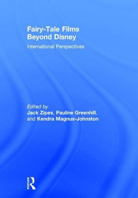 Fairy-Tale Films Beyond Disney: International Perspectives by Zipes, Jack