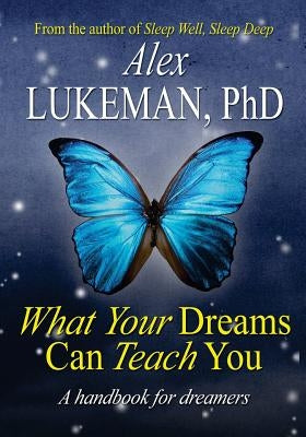What Your Dreams Can Teach You by Lukeman, Alex
