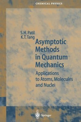 Asymptotic Methods in Quantum Mechanics: Application to Atoms, Molecules and Nuclei by Patil, S. H.