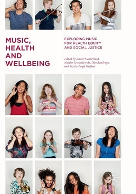 Music, Health and Wellbeing: Exploring Music for Health Equity and Social Justice by Sunderland, Naomi