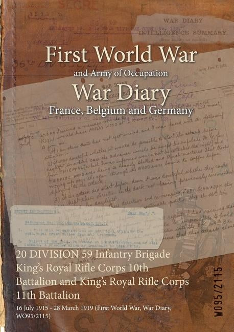 20 DIVISION 59 Infantry Brigade King's Royal Rifle Corps 10th Battalion and King's Royal Rifle Corps 11th Battalion: 16 July 1915 - 28 March 1919 (Fir by Wo95/2115