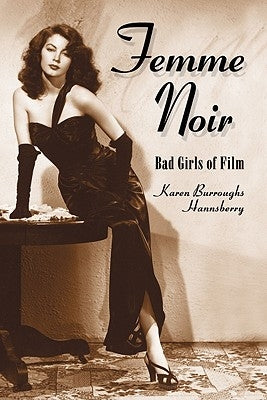 Femme Noir 2 Volume Set: Bad Girls of Film by Hannsberry, Karen Burroughs