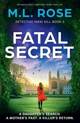Fatal Secret: An absolutely gripping crime thriller by Rose, M. L.