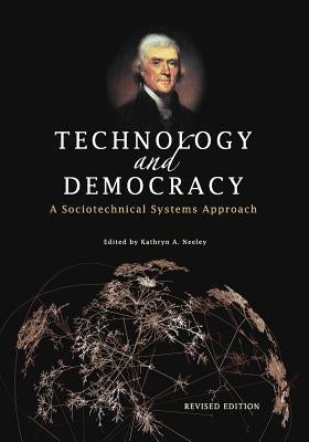 Technology and Democracy: A Sociotechnical Systems Approach (Revised Edition) by Neeley, Kathryn a.
