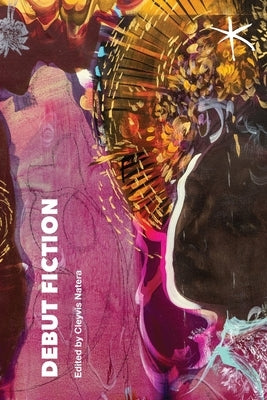 Debut Fiction: An Aster(ix) Anthology, April 2025 by Natera, Cleyvis