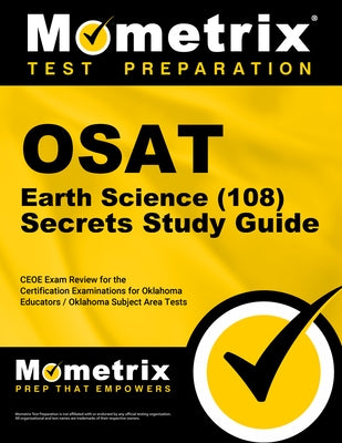OSAT Earth Science (108) Secrets Study Guide: CEOE Exam Review and Practice Test for the Certification Examinations for Oklahoma Educators / Oklahoma by Mometrix Test Prep