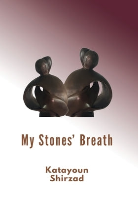 My Stone's Breath by Shirzad, Katayoun