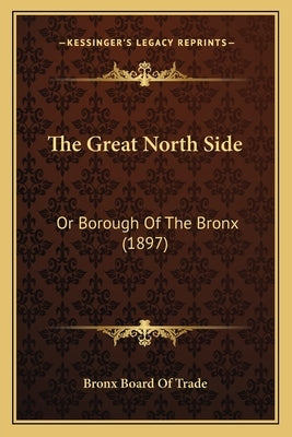 The Great North Side: Or Borough Of The Bronx (1897) by Bronx Board of Trade