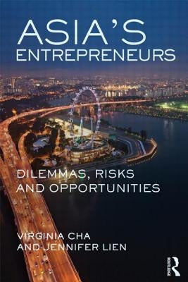Asia's Entrepreneurs: Dilemmas, Risks and Opportunities by Cha, Virginia