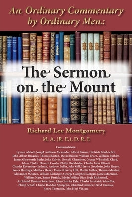 An Ordinary Commentary by Ordinary Men: The Sermon on the Mount by Montgomery, Richard Lee
