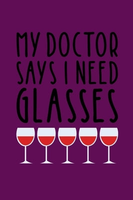 My Doctor Says I Need Glasses: Coworking Gifts for Wine Lovers - Wine for Normal People by Journals, Thoughtful