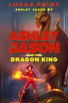 Ashley Jason and the Dragon King by Flint, Lucas