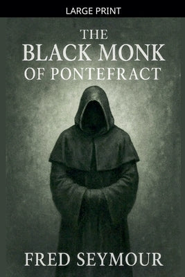 The Black Monk Of Pontefract by Seymour, Fred