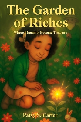 The Garden of Riches: Where Thoughts Become Treasure by Carter, Patsy S.