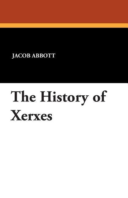 The History of Xerxes by Abbott, Jacob