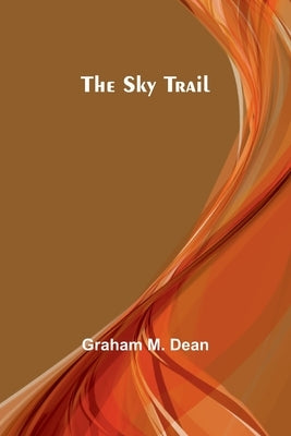 The Sky Trail by Dean, Graham M.