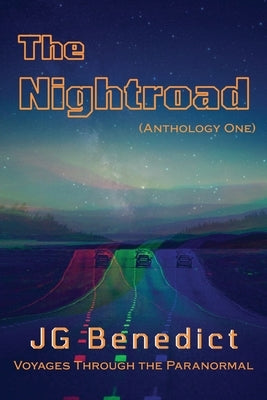 The Nightroad, Anthology One by Benedict, J. G.