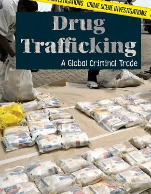 Drug Trafficking: A Global Criminal Trade by Horning, Nicole