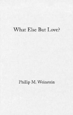 What Else But Love?: The Ordeal of Race in Faulkner and Morrison by Weinstein, Philip
