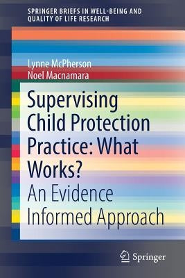 Supervising Child Protection Practice: What Works?: An Evidence Informed Approach by McPherson, Lynne