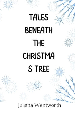 Tales Beneath the Christmas Tree by Wentworth, Juliana