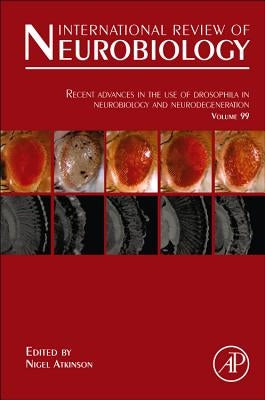 Recent Advances in the Use of Drosophila in Neurobiology and Neurodegeneration: Volume 99 by Atkinson, Nigel
