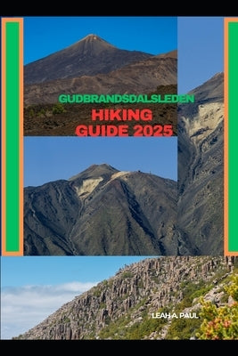 Gudbrandsdalsleden Hiking Guide 2025 by A. Paul, Leah
