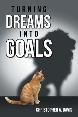 Turning Dreams into Goals by Davis, Christopher a.