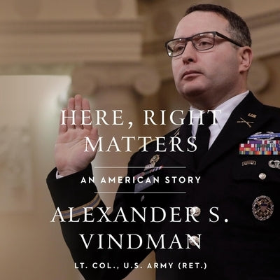 Here, Right Matters: An American Story by Vindman, Alexander