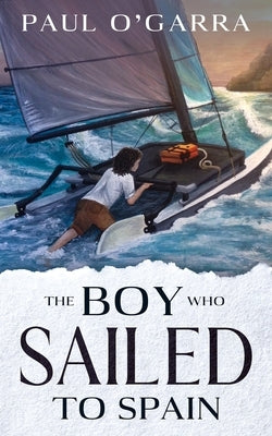The boy who sailed to Spain by O´garra, Paul