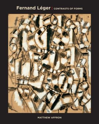 Fernand Léger: Contrasts of Forms by Affron, Matthew