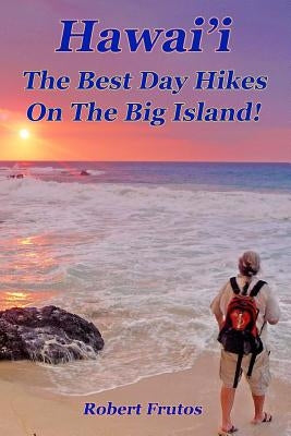 Hawai'i The Best Day Hikes on the Big Island by Frutos, Robert