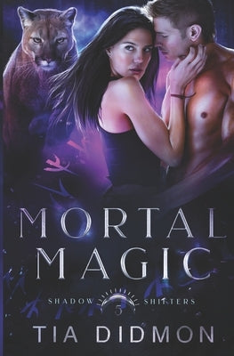 Mortal Magic: Steamy Shifter Romance by Didmon, Tia