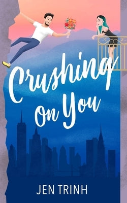 Crushing on You by Trinh, Jen