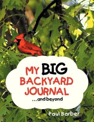 My Big Backyard Journal...and Beyond by Barber, Paul
