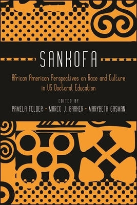 Sankofa: African American Perspectives on Race and Culture in US Doctoral Education by Felder Small, Pamela