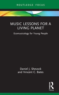 Music Lessons for a Living Planet: Ecomusicology for Young People by Shevock, Daniel J.