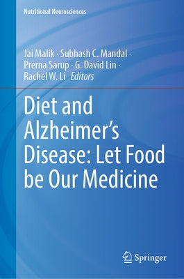 Diet and Alzheimer's Disease: Let Food Be Our Medicine by Malik, Jai
