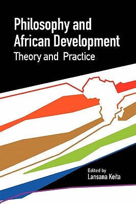 Philosophy and African Development. Theory and Practice by Keita, Lansana
