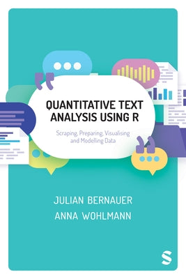 Quantitative Text Analysis Using R: Scraping, Preparing, Visualising and Modelling Data by Bernauer, Julian