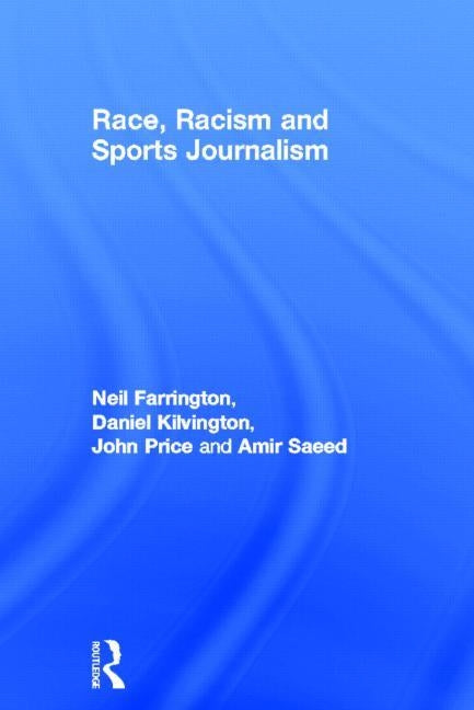 Race, Racism and Sports Journalism by Farrington, Neil