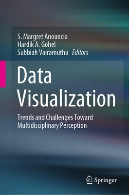 Data Visualization: Trends and Challenges Toward Multidisciplinary Perception by Anouncia, S. Margret