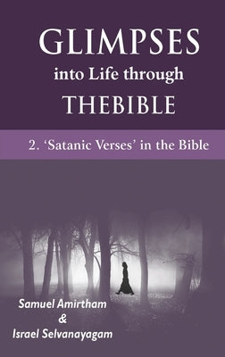 Glimpses into Life through The Bible: 2-Satanic verses in the Bible by Armirtham, Samuel