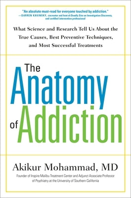 The Anatomy of Addiction: What Science and Research Tell Us about the True Causes, Best Preventive Techniques, and Most Successful Treatments by Mohammad, Akikur