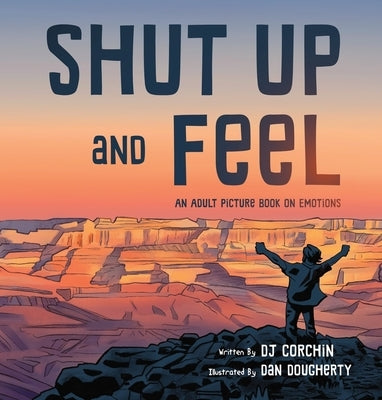 Shut Up and Feel: An Adult Picture Book on Emotions by Corchin, Dj
